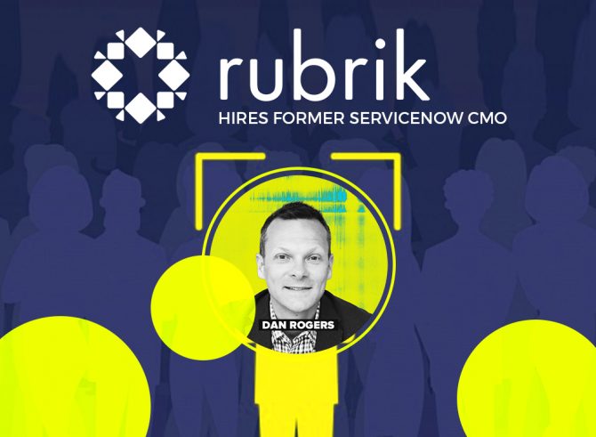 Rubrik Hires Former ServiceNow CMO Dan Rogers