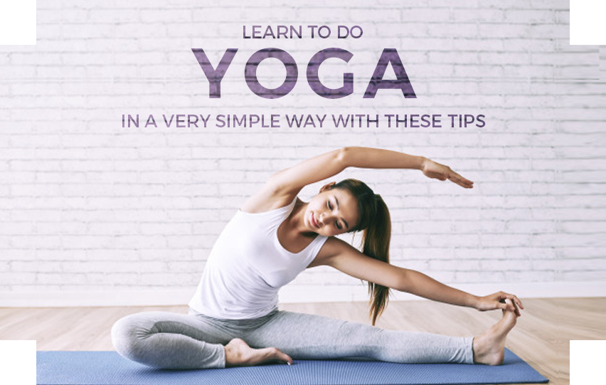 Learn to Do Yoga in a Very Simple Way with These Tips